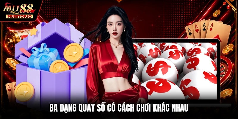 Ba dạng quay số có cách chơi khác nhau