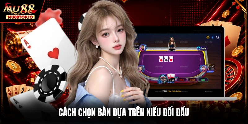 Cách chọn bàn dựa trên kiểu đối đầu
