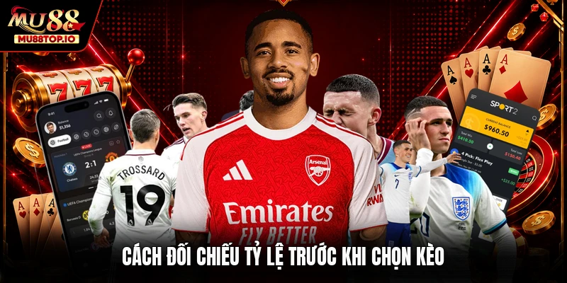 Cách đối chiếu tỷ lệ trước khi chọn kèo