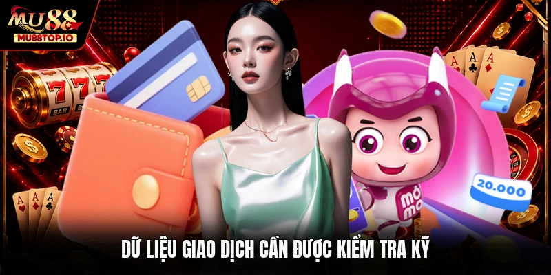Dữ liệu giao dịch cần được kiểm tra kỹ