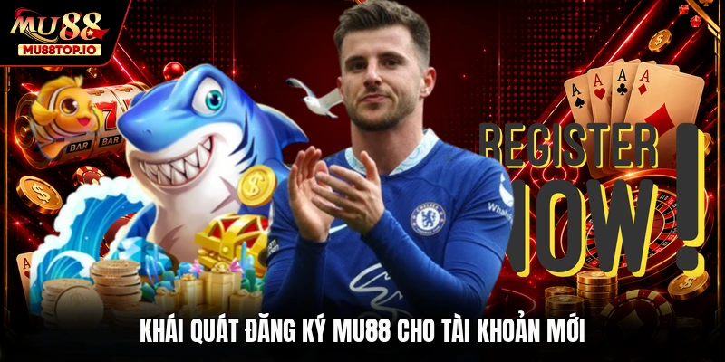 Khái quát đăng ký MU88 cho tài khoản mới