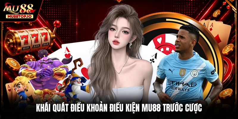 Khái quát điều khoản điều kiện MU88 trước cược
