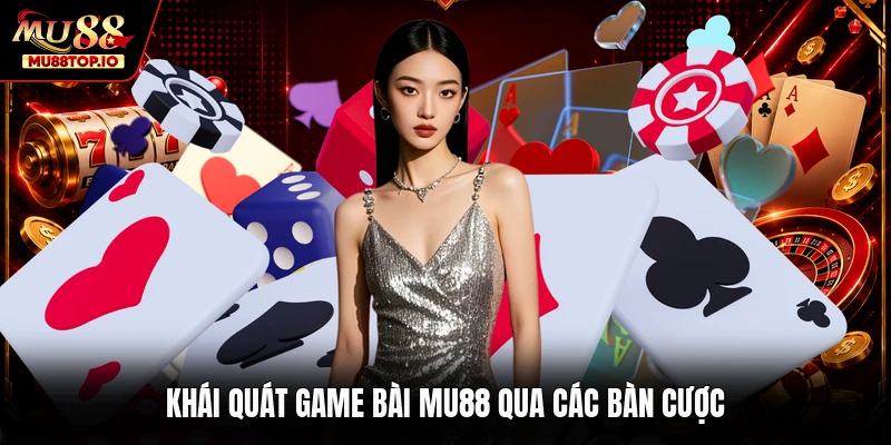 Khái quát game bài MU88 qua các bàn cược
