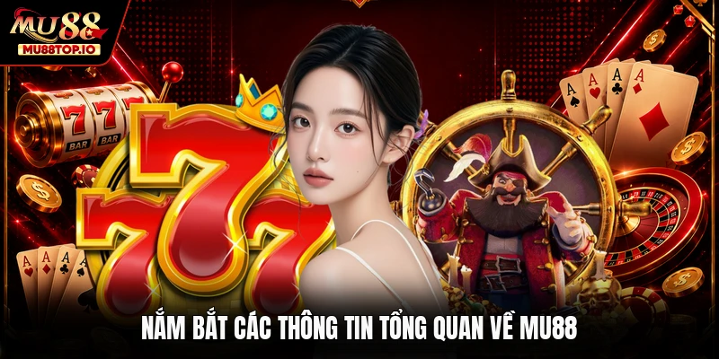 Nắm bắt các thông tin tổng quan về MU88