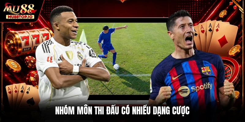Nhóm môn thi đấu có nhiều dạng cược