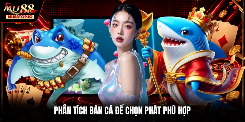 Phân tích bàn cá để chọn phát phù hợp